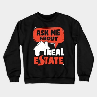 Ask Me About Real Estate Funny Realtor Gift Crewneck Sweatshirt